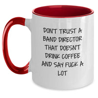 Load image into Gallery viewer, Funny Band Director Gifts from Friends, Christmas Unique Gifts for Men, 'Don't Trust A Band Director That Doesn't Drink Coffee And Say F--k A Lot' Two Tone Coffee Mug - Main