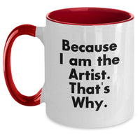 Load image into Gallery viewer, Funny Artist Gifts from Friends and Family Two Tone Coffee Mugs, 'Because I Am The Artist. That's Why.' Unique Graduation - Main
