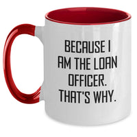 Load image into Gallery viewer, Funny Loan Officer Gifts from Friends, Unique Graduation Mugs for Loan Officer, Because I Am The Loan Officer. That's Why. Ceramic Two Tone Coffee Mugs - Main