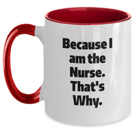 Load image into Gallery viewer, Funny Nurse Gifts from Friends, Unique Two Tone Coffee Mugs for Nurse Graduation, Because I Am The Nurse. That's Why. - Main