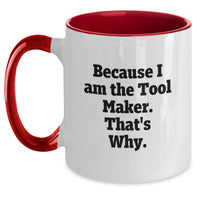Load image into Gallery viewer, Complimentary Tool Maker Gifts from Friends for Graduation Unique Two Tone Coffee Mugs, Funny Quote 'Because I Am The Tool Maker, That's Why.' - Main