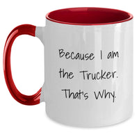 Load image into Gallery viewer, Funny Trucker Gifts from Friends for Men - Two Tone Coffee Mug Because I Am The Trucker. That's Why. - Main