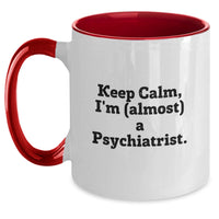 Load image into Gallery viewer, Birthday Gift Coffee Mug for Her – Psychiatrist Keep Calm, I'm (Almost) - Main