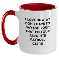 Load image into Gallery viewer, Funny Gifts from Coworkers - I Love How We Don't Have To Say Out Loud That I'm Your Favorite Payroll Clerk - Payroll Clerk Humor Christmas Unique Gifts for Payroll Clerks on Two Tone Coffee Mugs - Main