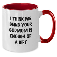 Load image into Gallery viewer, Godmom Gifts from Men - Funny Two Tone Coffee Mug &#39;I Think Me Being Your Godmom Is Enough Of A Gift&#39; for Godmom, Graduation Unique Gifts - Additional
