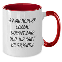 Load image into Gallery viewer, Funny Border Collie Dog Lover Gifts from Friends to Family - &#39;If My Border Collie Doesn&#39;t Like You, We Can&#39;t Be Friends&#39; Two Tone Coffee Mug for Birthday - Additional
