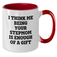 Load image into Gallery viewer, Funny Stepmom Gifts, Unique Birthday Unique Gift Idea from Mom, Stepmom Quote on Two Tone Coffee Mug, I Think Me Being Your Stepmom Is Enough Of A Gift, Gifts for Stepmom - Additional
