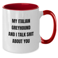 Load image into Gallery viewer, Funny Italian Greyhound Dog Gifts for Friends and Family - My Italian Greyhound And I Talk Shit About You, Two Tone Coffee Mug, Birthday Unique Gifts from Men, Women, Coworkers, Family - Additional
