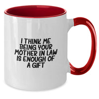 Load image into Gallery viewer, Funny Mom-in-law Gifts from Sons-in-law, Daughters-in-law, or Friends for Christmas Unique Presents, &#39;I Think Me Being Your Mom-in-law Is Enough Of A Gift&#39; - Additional

