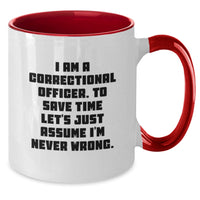 Load image into Gallery viewer, Funny Correctional Officer Gifts for Men on Father's Day Two Tone Coffee Mug I Am A Correctional Officer To Save Time Lets Just Assume Im Never Wrong - Additional