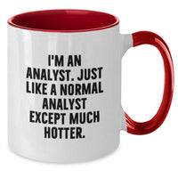 Load image into Gallery viewer, Funny Analyst Mug, I&#39;m An Analyst, Just Like A Normal Analyst Except Much Hotter, Birthday Unique Gifts from Friends to Analyst, Unique Birthday Unique Gifts for Men Analyst - Additional

