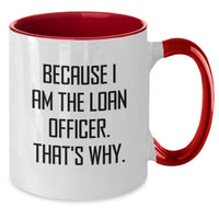Load image into Gallery viewer, Funny Loan Officer Gifts from Friends, Unique Graduation Mugs for Loan Officer, Because I Am The Loan Officer. That's Why. Ceramic Two Tone Coffee Mugs - Additional