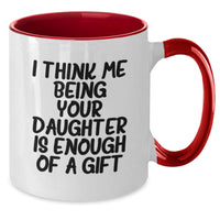 Load image into Gallery viewer, Funny Daughter Gifts from Mom - Two Tone Coffee Mug with &#39;I Think Me Being Your Daughter Is Enough Of A Gift&#39; Quote for Graduation - Additional
