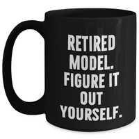 Load image into Gallery viewer, Funny Model Gifts: &#39;Retired Model. Figure It Out Yourself.&#39; Black Coffee Mug for Father&#39;s Day, Gifts from Men to Model Enthusiasts - Main
