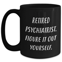 Load image into Gallery viewer, Psychiatrist Humor Gifts from Family, Funny Black Coffee Mugs for Retired Psychiatrists, Figure It Out Yourself, Unique Father&#39;s Day Unique Gifts - Main
