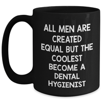 Load image into Gallery viewer, Funny Dental Hygienist Quotes Black Coffee Mug, Gifts from Men to Dental Hygienist Graduation Unique, All Men Are Created Equal But The Coolest Become A Dental Hygienist, 11oz or 15oz - Main
