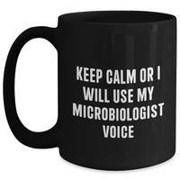 Load image into Gallery viewer, Microbiologist Mug, Funny Quote, &#39;Keep Calm or I Will Use My Microbiologist Voice&#39;, Black Coffee Mug, Gifts for Microbiologist, Father&#39;s Day Unique Gifts from Friends, Black 11oz or 15oz - Main
