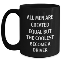 Load image into Gallery viewer, Funny Driver Gifts from Friends, Unique Black Coffee Mug for Men, &#39;All Men Are Created Equal But The Coolest Become A Driver&#39; Quote, Great Father&#39;s Day Unique Gifts - Main
