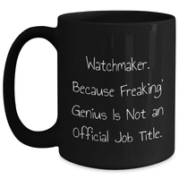 Load image into Gallery viewer, Watchmaker Gifts Funny Quote Graduation Black Coffee Mug, &#39;Freaking&#39; genius Is Not An Official Job Title., Gifts from Men to Watchmaker Friends, Unique Gift for Watchmaker Men - Main
