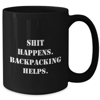 Load image into Gallery viewer, Backpacking Humor Gifts from Men to Friends - Shit Happens. Backpacking Helps. - Black Coffee Mug for Father&#39;s Day - Additional
