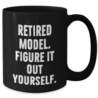 Load image into Gallery viewer, Funny Model Gifts: &#39;Retired Model. Figure It Out Yourself.&#39; Black Coffee Mug for Father&#39;s Day, Gifts from Men to Model Enthusiasts - Additional
