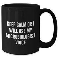 Load image into Gallery viewer, Microbiologist Mug, Funny Quote, &#39;Keep Calm or I Will Use My Microbiologist Voice&#39;, Black Coffee Mug, Gifts for Microbiologist, Father&#39;s Day Unique Gifts from Friends, Black 11oz or 15oz - Additional
