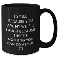 Load image into Gallery viewer, Funny Wife Gifts for Her, Black Coffee Mug from Men, I Smile Because You Are My Wife, Perfect Father&#39;s Day Unique Gifts - Additional
