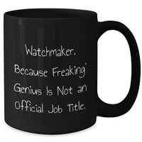 Load image into Gallery viewer, Watchmaker Gifts Funny Quote Graduation Black Coffee Mug, &#39;Freaking&#39; genius Is Not An Official Job Title., Gifts from Men to Watchmaker Friends, Unique Gift for Watchmaker Men - Additional
