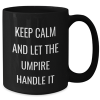 Load image into Gallery viewer, Keep Calm Umpire Gifts, Black Coffee Mug for Graduation, Inspirational Quote &#39;Keep Calm And Let The Umpire Handle It&#39;, Gifts from Family, Friends, or Coworkers for Umpire - Additional
