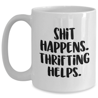 Load image into Gallery viewer, Thrifting Enthusiasts&#39; Fave Funny White Coffee Mug Gifts from Friends to Thrifting Lovers for Graduation, &#39;Shit Happens. Thrifting Helps.&#39; - Main
