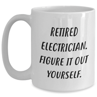Load image into Gallery viewer, Funny Electrician Retirement Gifts from Friends, Unique White Coffee Mug for Electrician on Father&#39;s Day - &#39;Retired Electrician. Figure It Out Yourself.&#39; - Main
