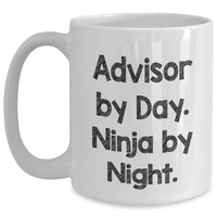 Load image into Gallery viewer, Funny Advisor Gifts from Men for Father&#39;s Day - White Coffee Mug, 11oz or 15oz, Ceramic, Microwave, Dishwasher Safe - &#39;Advisor By Day. Ninja By Night.&#39; - Main
