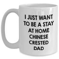Load image into Gallery viewer, Funny Chinese Crested Dog Dad Gift, I Just Want To Be A Stay At Home Chinese Crested Dad White Coffee Mug for Men, Gifts from Friends, Unique Father&#39;s Day Unique Gifts for Chinese Crested Dog Lovers - Main

