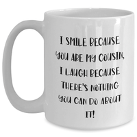 Load image into Gallery viewer, Funny Cousin Gifts, I Smile Because You Are My Cousin, Unique White Coffee Mug for Graduation, Gifts from Men, Women, Family, Friends, Gifts for Cousin - Main
