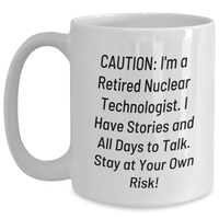 Load image into Gallery viewer, Nuclear Technologist Humor White Coffee Mug, Gifts from Friends to Retired Technologists, Stay at Your Own Risk! Funny Nuclear Tech Graduation Mug, 11oz or 15oz Capacity - Main
