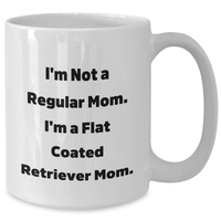 Load image into Gallery viewer, Funny Flat Coated Retriever Dog Mom Gifts White Coffee Mugs from Friends for Father&#39;s Day, &#39;I&#39;m Not A Regular Mom. I&#39;m A Flat Coated Retriever Mom.&#39; - Additional

