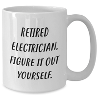 Load image into Gallery viewer, Funny Electrician Retirement Gifts from Friends, Unique White Coffee Mug for Electrician on Father&#39;s Day - &#39;Retired Electrician. Figure It Out Yourself.&#39; - Additional
