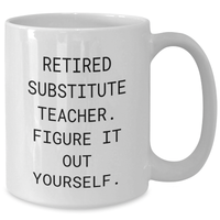 Load image into Gallery viewer, Funny Substitute Teacher Gifts - White Coffee Mug for Her, Him, or Friend - &#39;Figure It Out Yourself&#39; Quote - Additional
