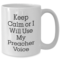 Load image into Gallery viewer, Preacher Humor Gifts from Men to Preacher, Funny White Coffee Mug for Preacher&#39;s Day, Inspirational Quote: &#39;Keep Calm Or I Will Use My Preacher Voice&#39; - Additional
