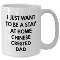 Load image into Gallery viewer, Funny Chinese Crested Dog Dad Gift, I Just Want To Be A Stay At Home Chinese Crested Dad White Coffee Mug for Men, Gifts from Friends, Unique Father&#39;s Day Unique Gifts for Chinese Crested Dog Lovers - Additional
