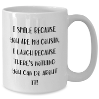 Load image into Gallery viewer, Funny Cousin Gifts, I Smile Because You Are My Cousin, Unique White Coffee Mug for Graduation, Gifts from Men, Women, Family, Friends, Gifts for Cousin - Additional
