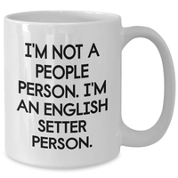 Load image into Gallery viewer, Funny English Setter Dog Lover Gifts from Family - &#39;I&#39;m Not A People Person. I&#39;m An English Setter Person.&#39; Mugs for Father&#39;s Day - Additional
