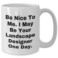 Load image into Gallery viewer, Funny Landscape Designer Gifts from Men - White Coffee Mug with Inspirational Quote &#39;Be Nice To Me. I May Be Your Landscape Designer One Day.&#39; for Father&#39;s Day Unique Gifts - Additional

