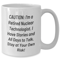 Load image into Gallery viewer, Nuclear Technologist Humor White Coffee Mug, Gifts from Friends to Retired Technologists, Stay at Your Own Risk! Funny Nuclear Tech Graduation Mug, 11oz or 15oz Capacity - Additional
