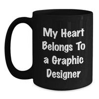 Load image into Gallery viewer, Funny Graphic Designer Gifts from Friends, Gift for Graphic Designer, &#39;My Heart Belongs To A Graphic Designer&#39; Black Coffee Mug, Birthday Unique Gifts for Him or Her - Main
