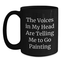 Load image into Gallery viewer, Funny Painting Quotes Gifts for Men from Friends Birthday Unique Black Coffee Mugs - The Voices In My Head Are Telling Me To Go Painting - Main