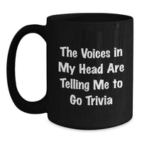 Load image into Gallery viewer, Funny Trivia Gifts for Trivia Lovers, Black Coffee Mug, The Voices In My Head Are Telling Me To Go Trivia, Birthday Unique Mug - Main