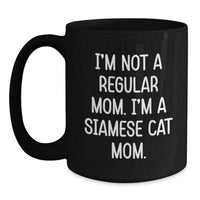 Load image into Gallery viewer, Siamese Cat Mom Funny Quote Gifts from Friends, Unique Birthday Unique Gifts for Siamese Cat Lovers, Black Coffee Mug 11oz 15oz - Main
