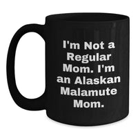 Load image into Gallery viewer, Funny Alaskan Malamute Dog Mom Gifts, I'm Not A Regular Mom. I'm An Alaskan Malamute Mom. Black Coffee Mug for Christmas Unique Gifts from Family to Alaskan Malamute Dog Owners - Main