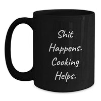 Load image into Gallery viewer, Funny Cooking Quote Coffee Mug, Gifts from Friends for Cooking Enthusiasts, Birthday Unique Cooking Gifts, Shit Happens Cooking Helps - Main
